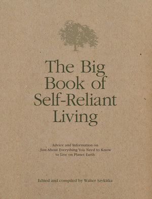 The Big Book of SelfReliant Living: Advice and Information on Just About Everything You Need to Know to Live on Planet Earth,Used