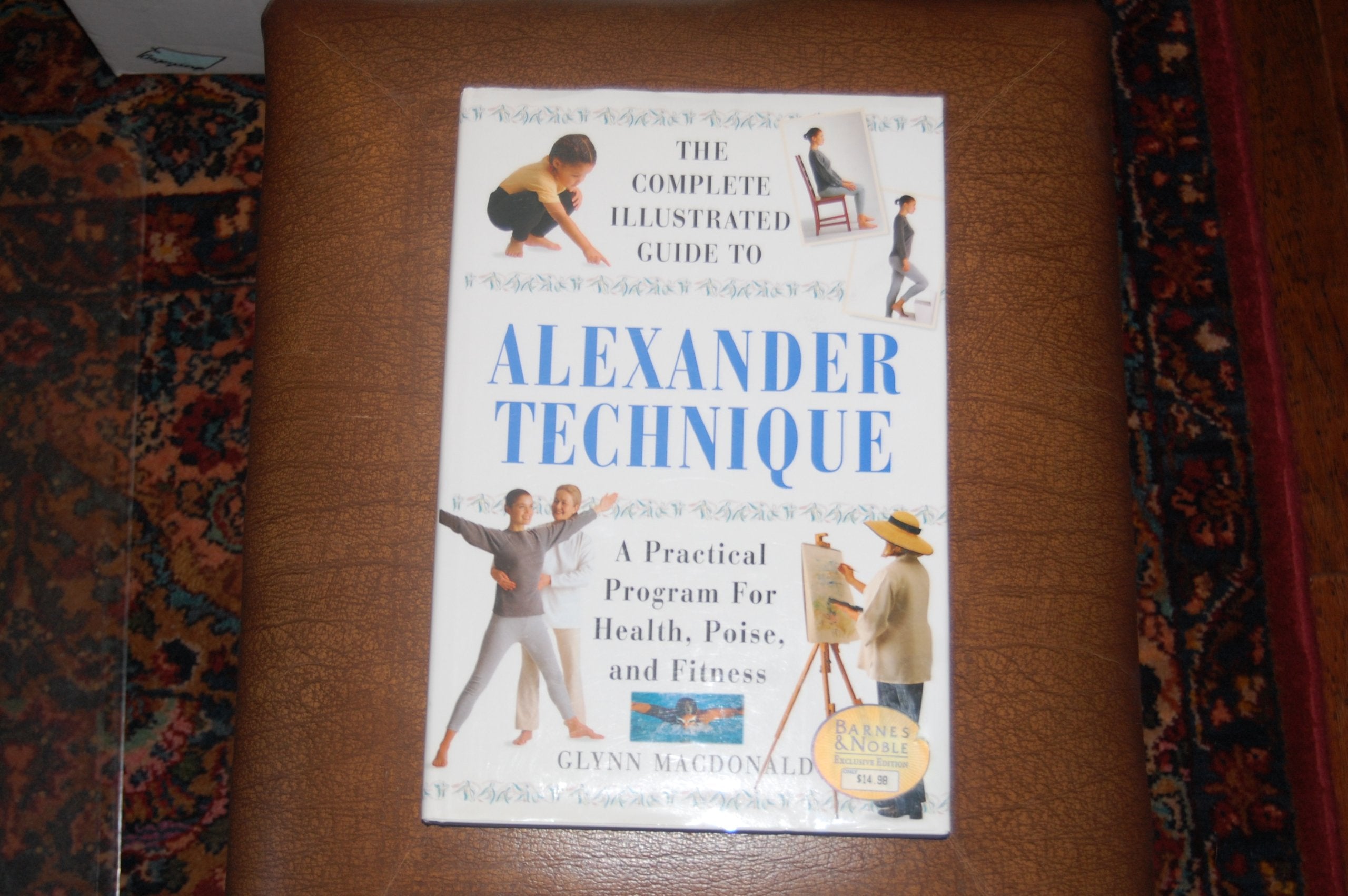 The Complete Illustrated Guide To Alexander Technique A Practical Program For Health, Poise, And Fit,New