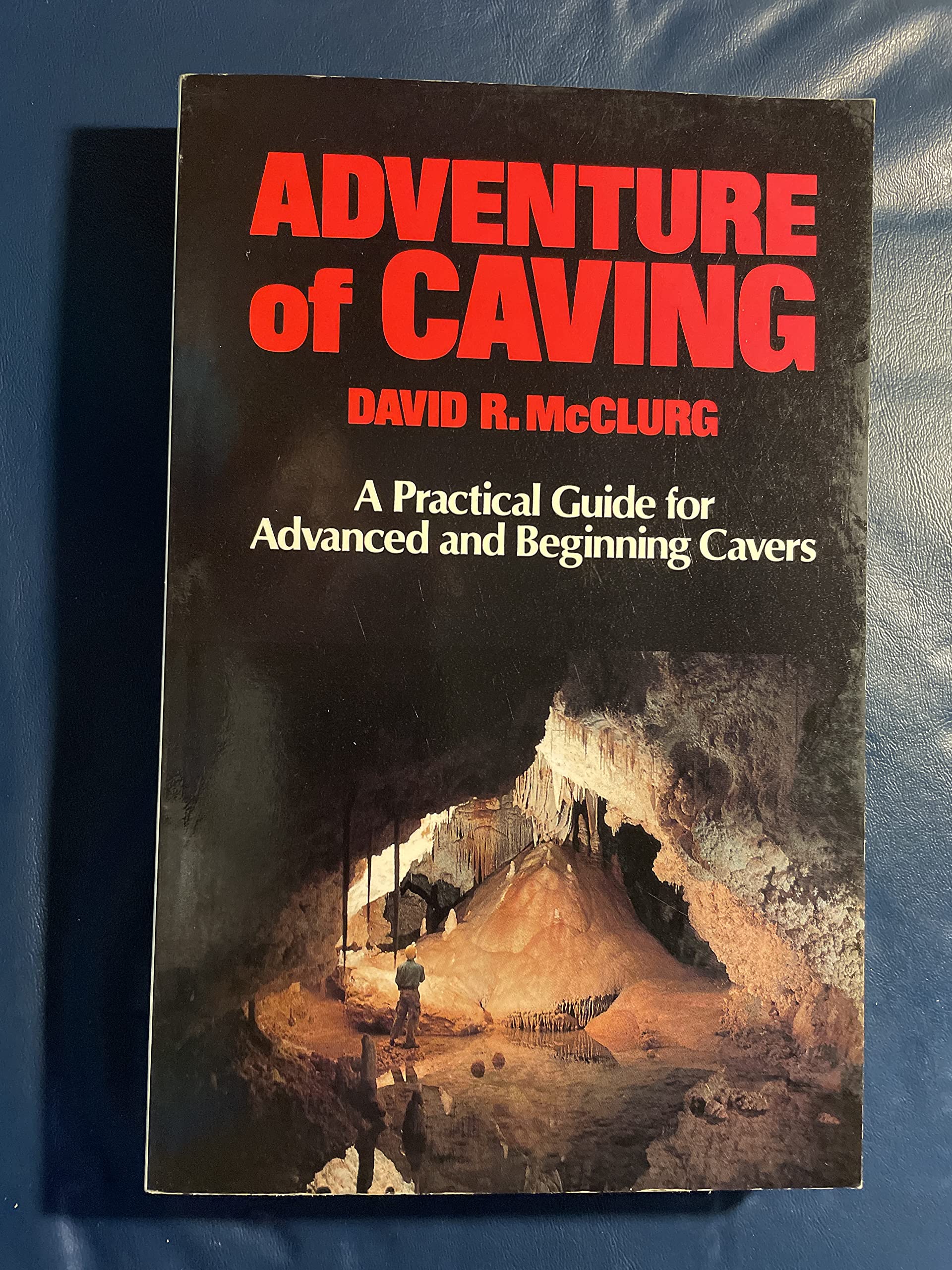 Adventure of Caving: A Practical Guide for Advanced and Beginning Cavers,Used