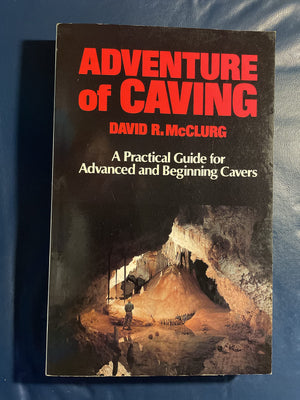 Adventure of Caving: A Practical Guide for Advanced and Beginning Cavers,Used