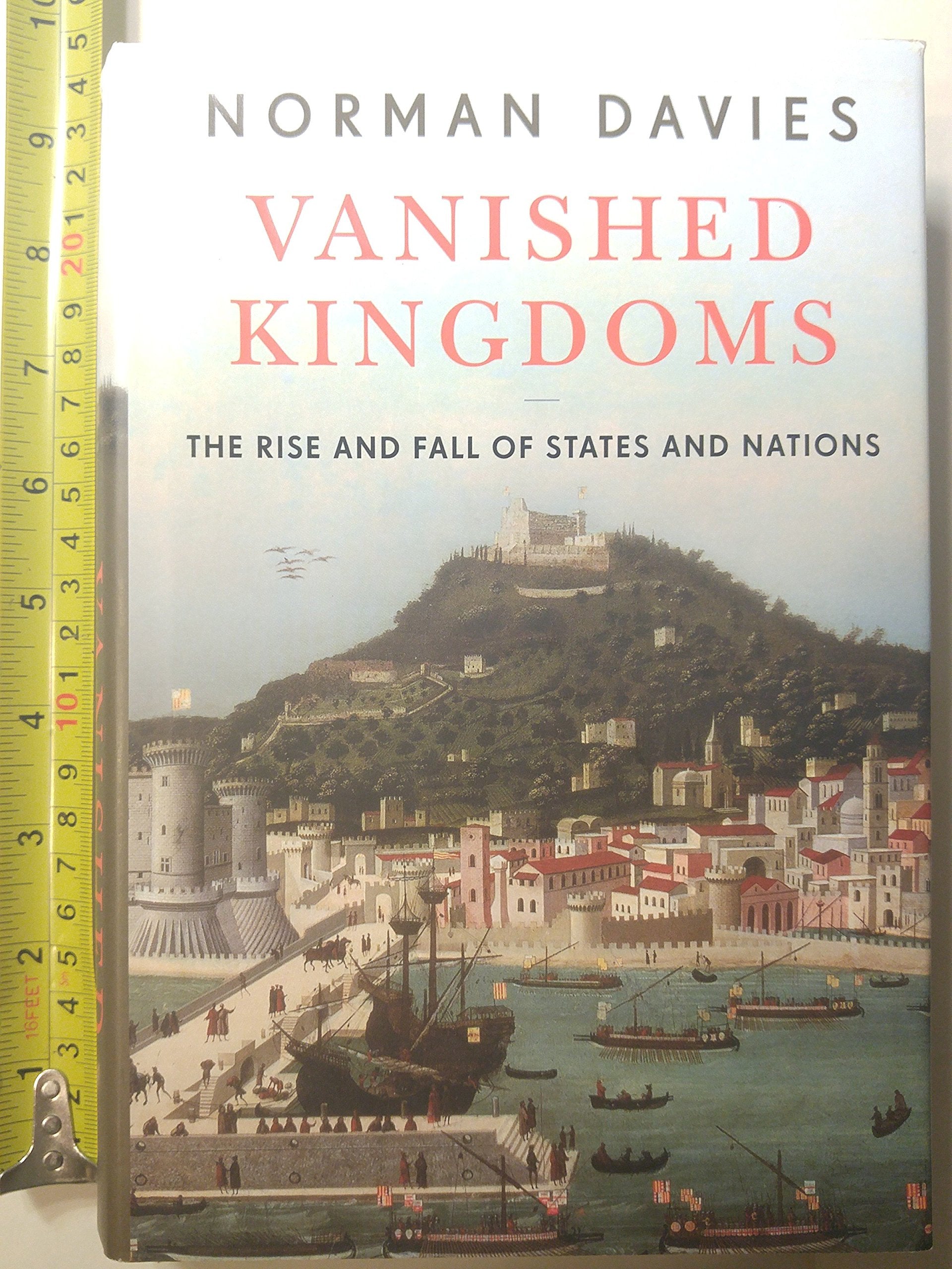 Vanished Kingdoms: The Rise And Fall Of States And Nations
