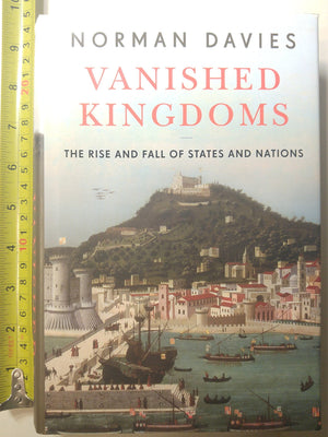 Vanished Kingdoms: The Rise And Fall Of States And Nations
