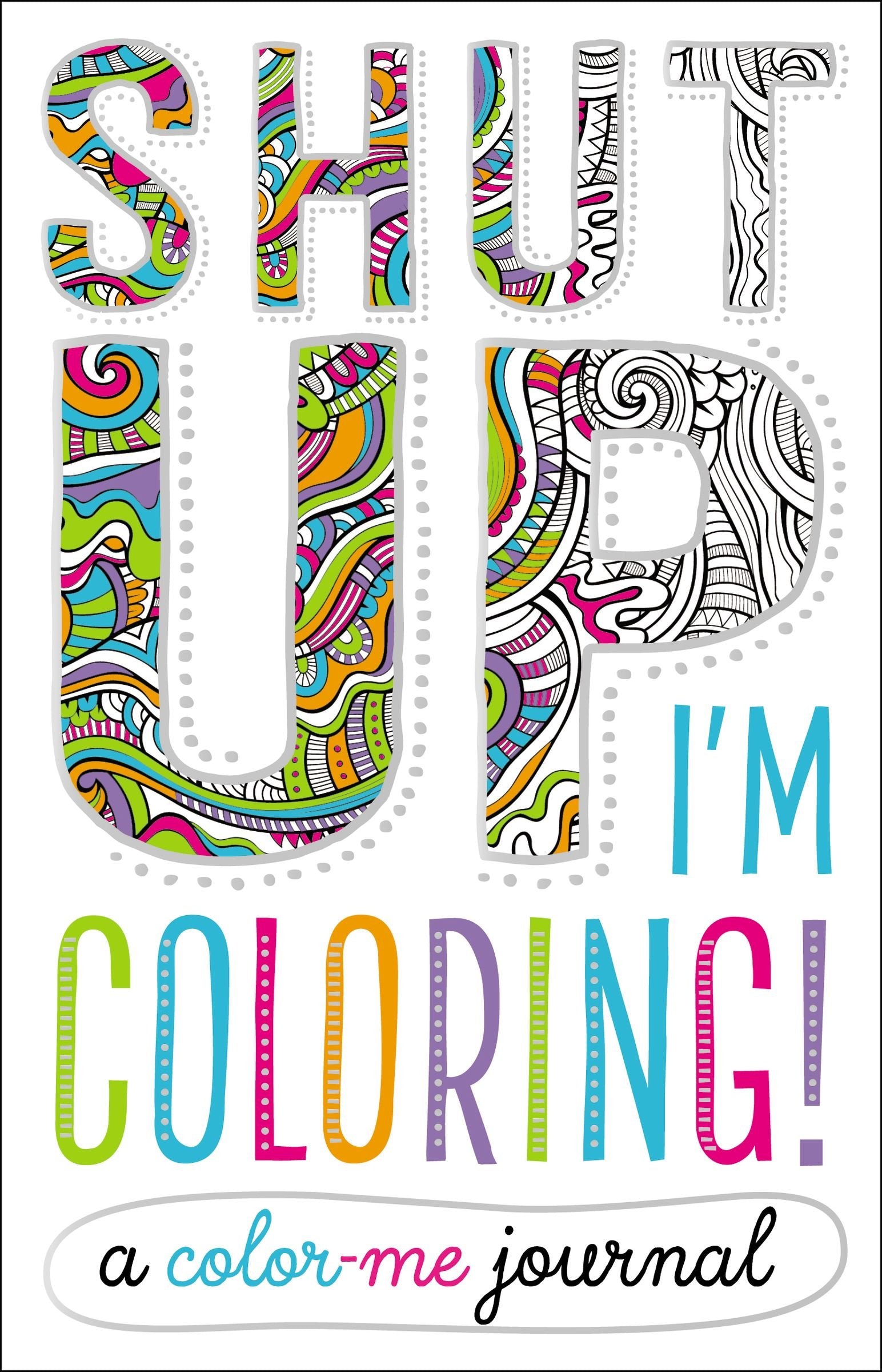 Shut Up, I'm Coloring!: A Color Me Journal,Used