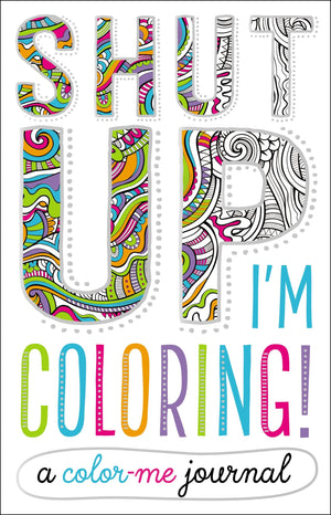 Shut Up, I'm Coloring!: A Color Me Journal,Used