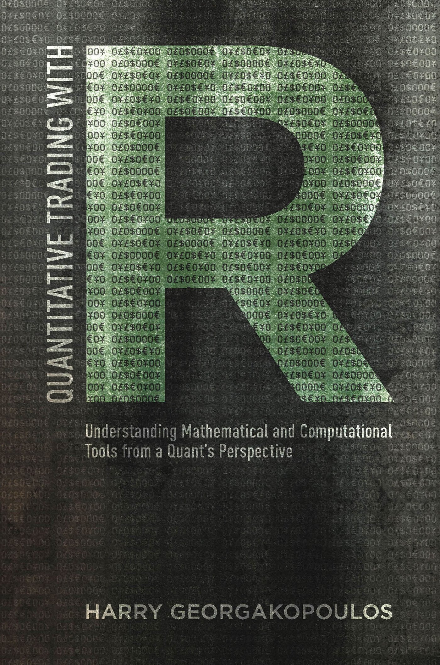 Quantitative Trading with R: Understanding Mathematical and Computational Tools from a Quants Perspective,New