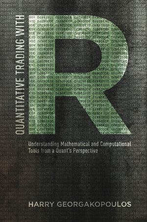 Quantitative Trading with R: Understanding Mathematical and Computational Tools from a Quants Perspective,New