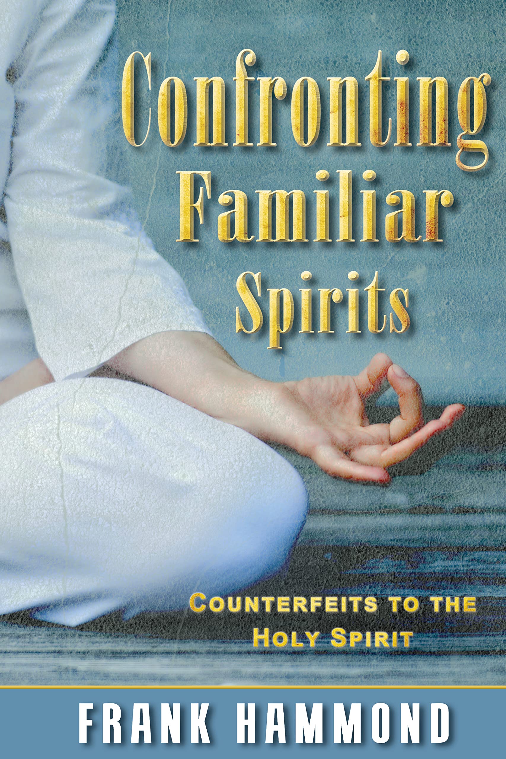 Confronting Familiar Spirits: Counterfeits to the Holy Spirit,Used