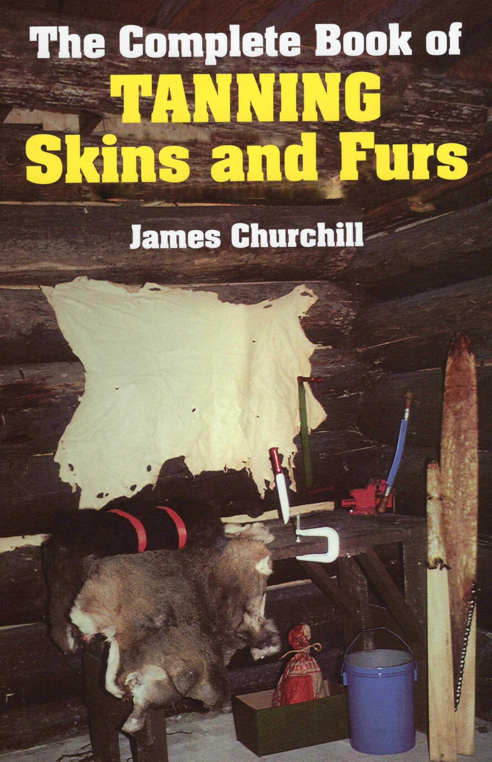 The Complete Book of Tanning Skins & Furs,New