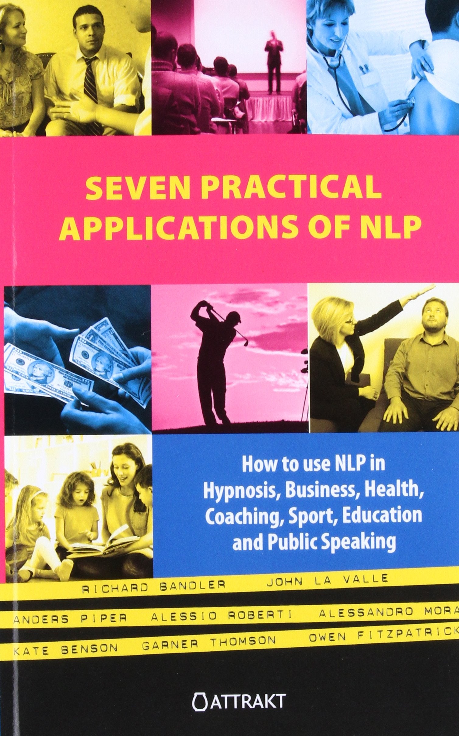 Seven Practical Applications of NLP: How to Use Nlp in Hypnosis, Business, Health, Coaching, Sport, Education and Public Speakin,Used