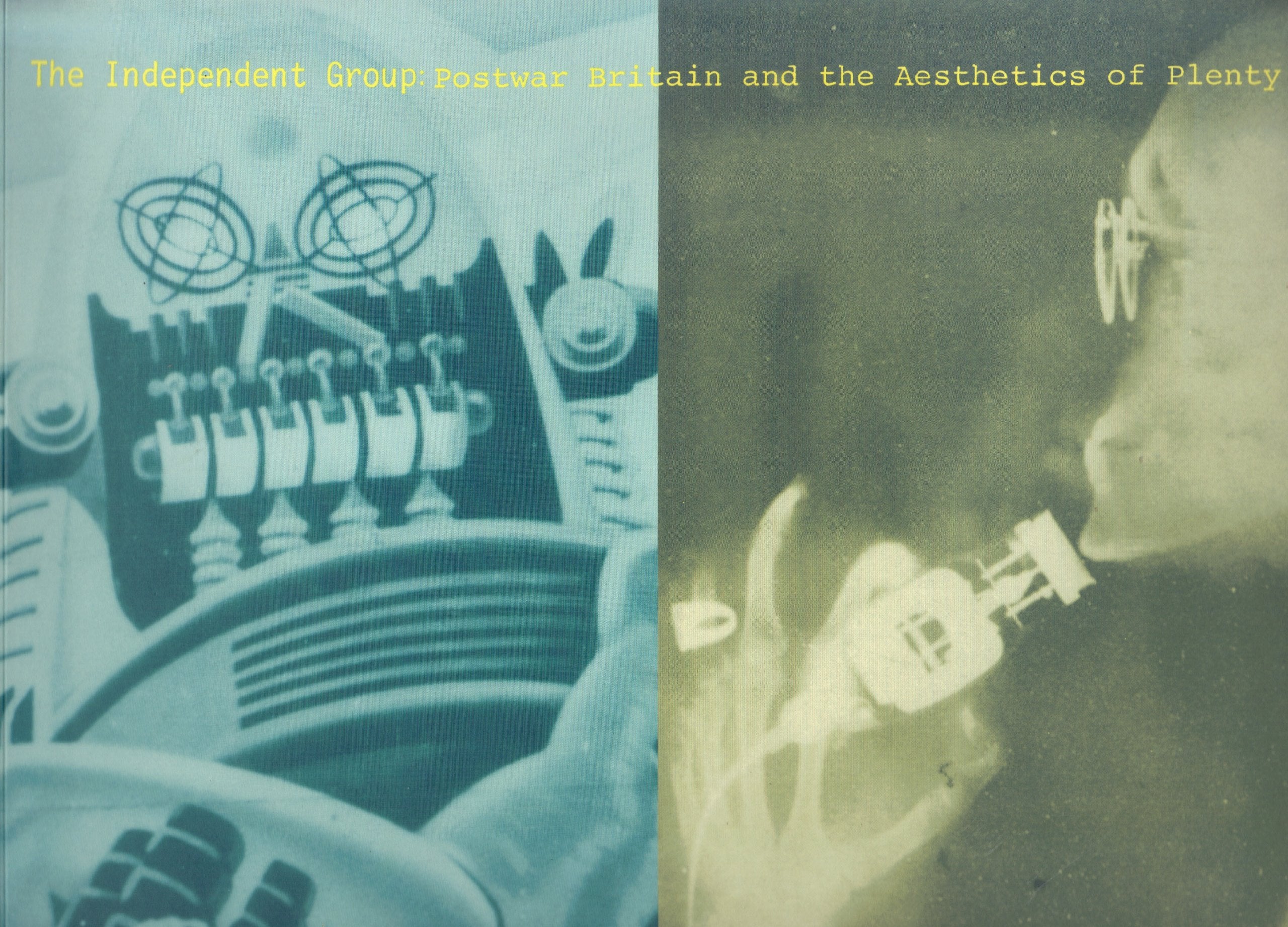 The Independent Group: Postwar Britain and the Aesthetics of Plenty,Used