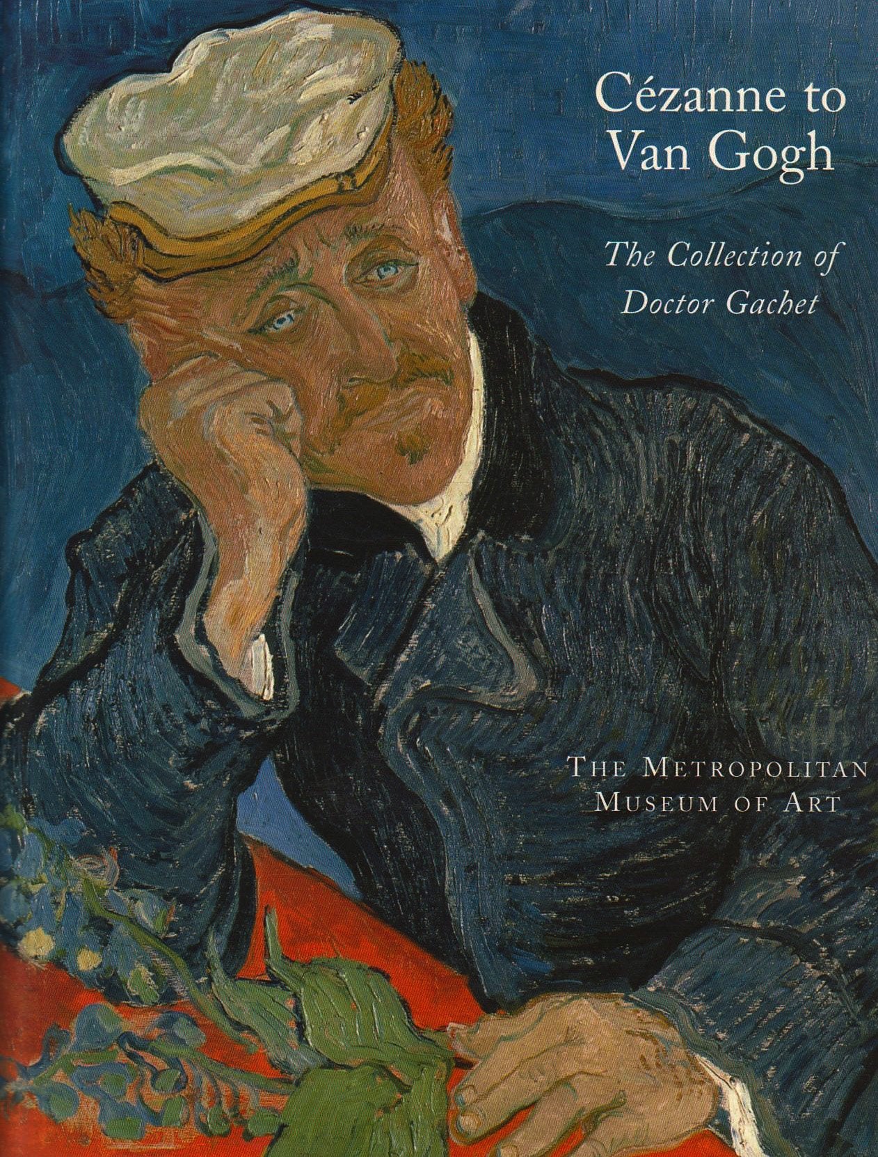 Cezanne to Van Gogh: The Collection of Doctor Gachet,New