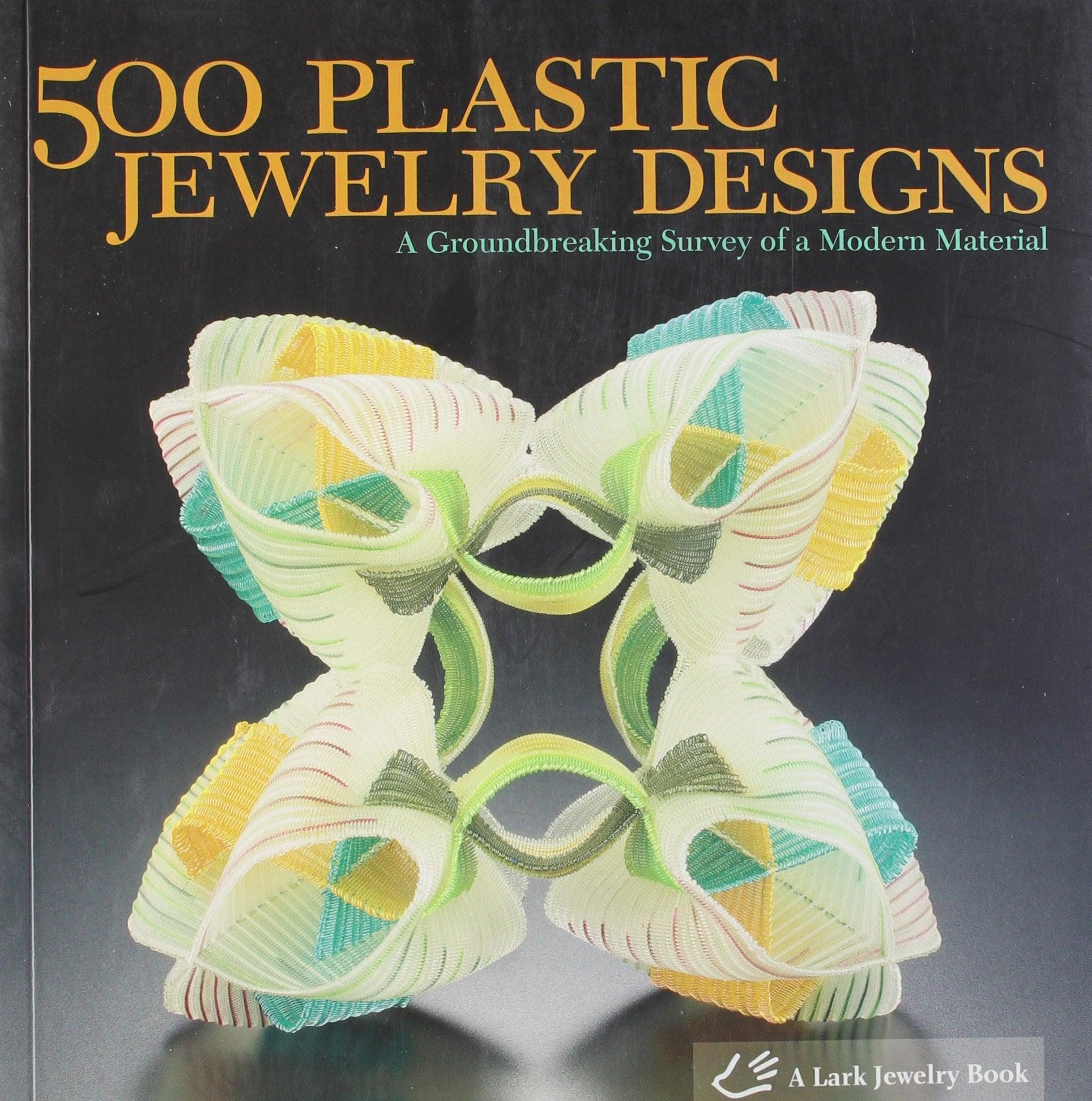 500 Plastic Jewelry Designs: A Groundbreaking Survey of A Modern Material (500 Series),Used