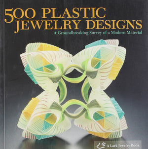 500 Plastic Jewelry Designs: A Groundbreaking Survey of A Modern Material (500 Series),Used