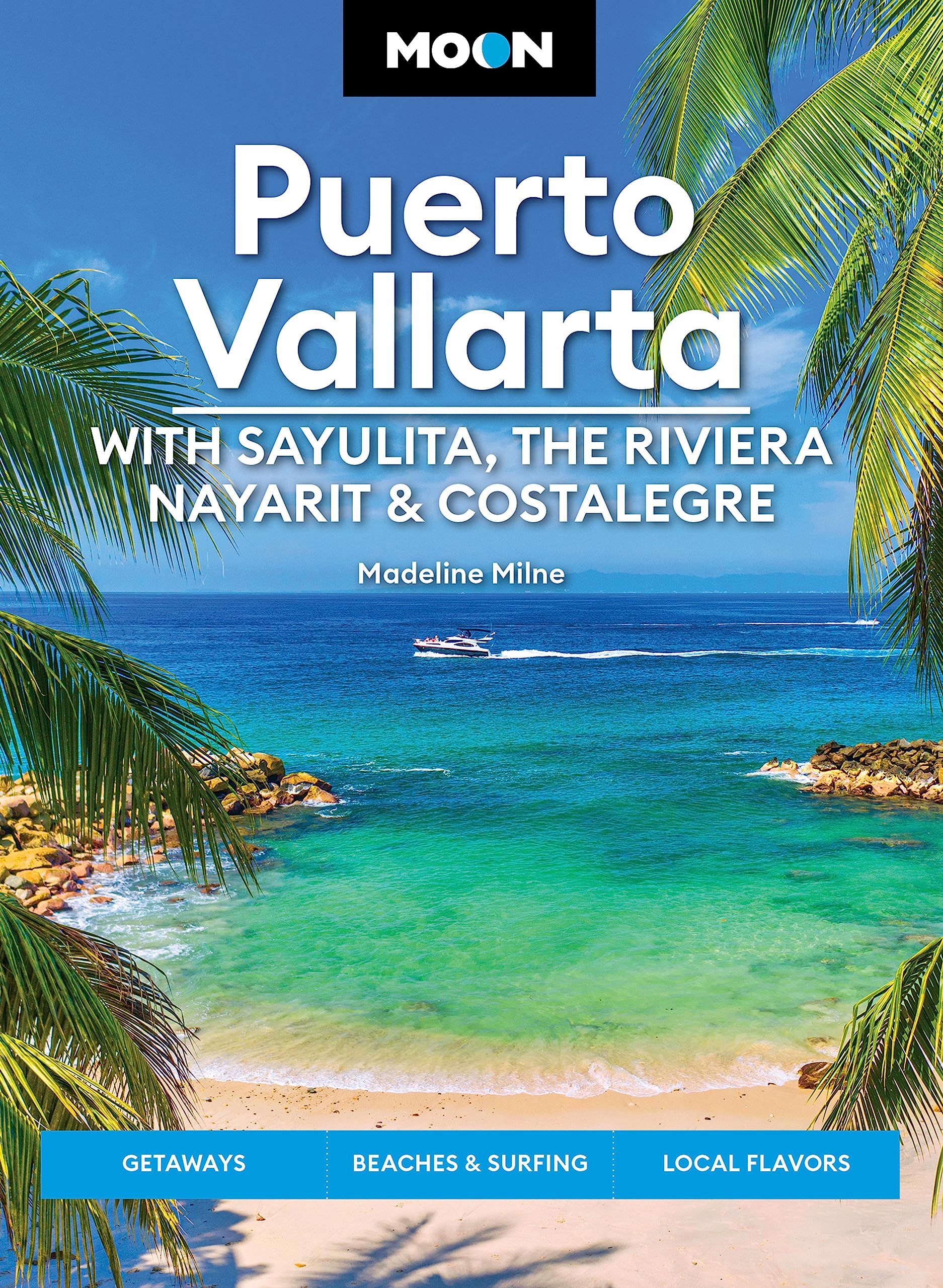 Moon Puerto Vallarta: With Sayulita, the Riviera Nayarit & Costalegre: Getaways, Beaches & Surfing, Local Flavors (Travel Guide)