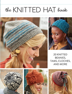 The Knitted Hat Book: 20 Knitted Beanies, Tams, Cloches, And More