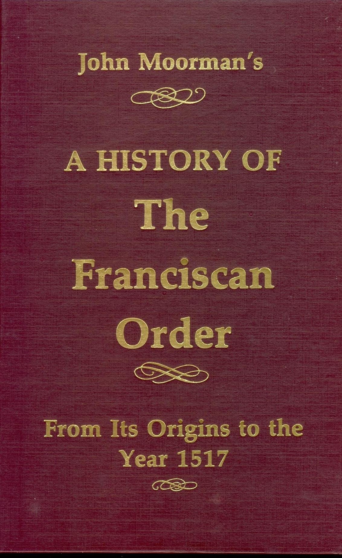 A History of the Franciscan Order: From Its Origins to the Year 1517,Used