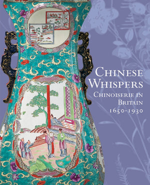 Chinese Whispers: Chinoiserie in Britain, 16501930,Used