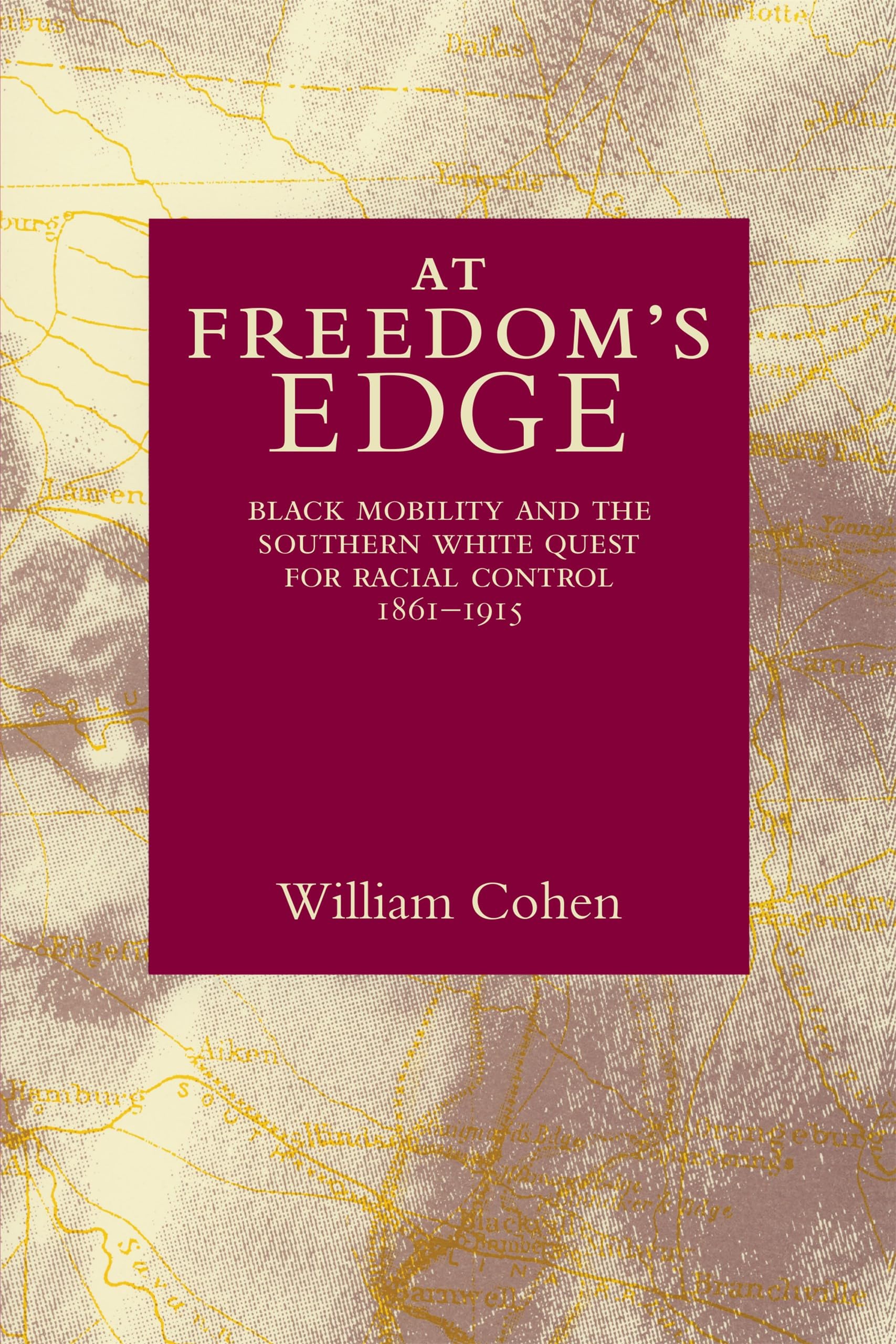 At Freedom'S Edge: Black Mobility And The Southern White Quest For Racial Control, 18611915
