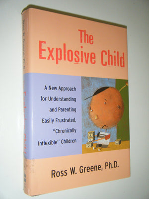 The Explosive Child: A New Approach For Understanding And Parenting Easily Frustrated, 'Chronically Inflexible' Children,Used