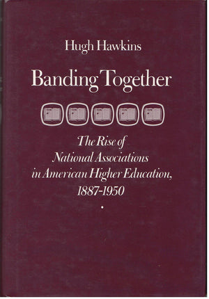 Banding Together: The Rise Of National Associations In American Higher Education, 18871950-used