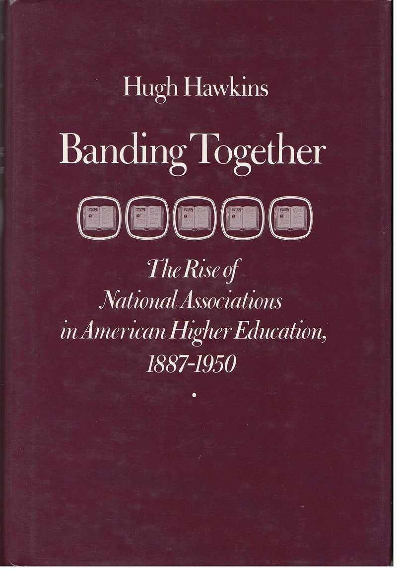 Banding Together: The Rise Of National Associations In American Higher Education, 18871950-used