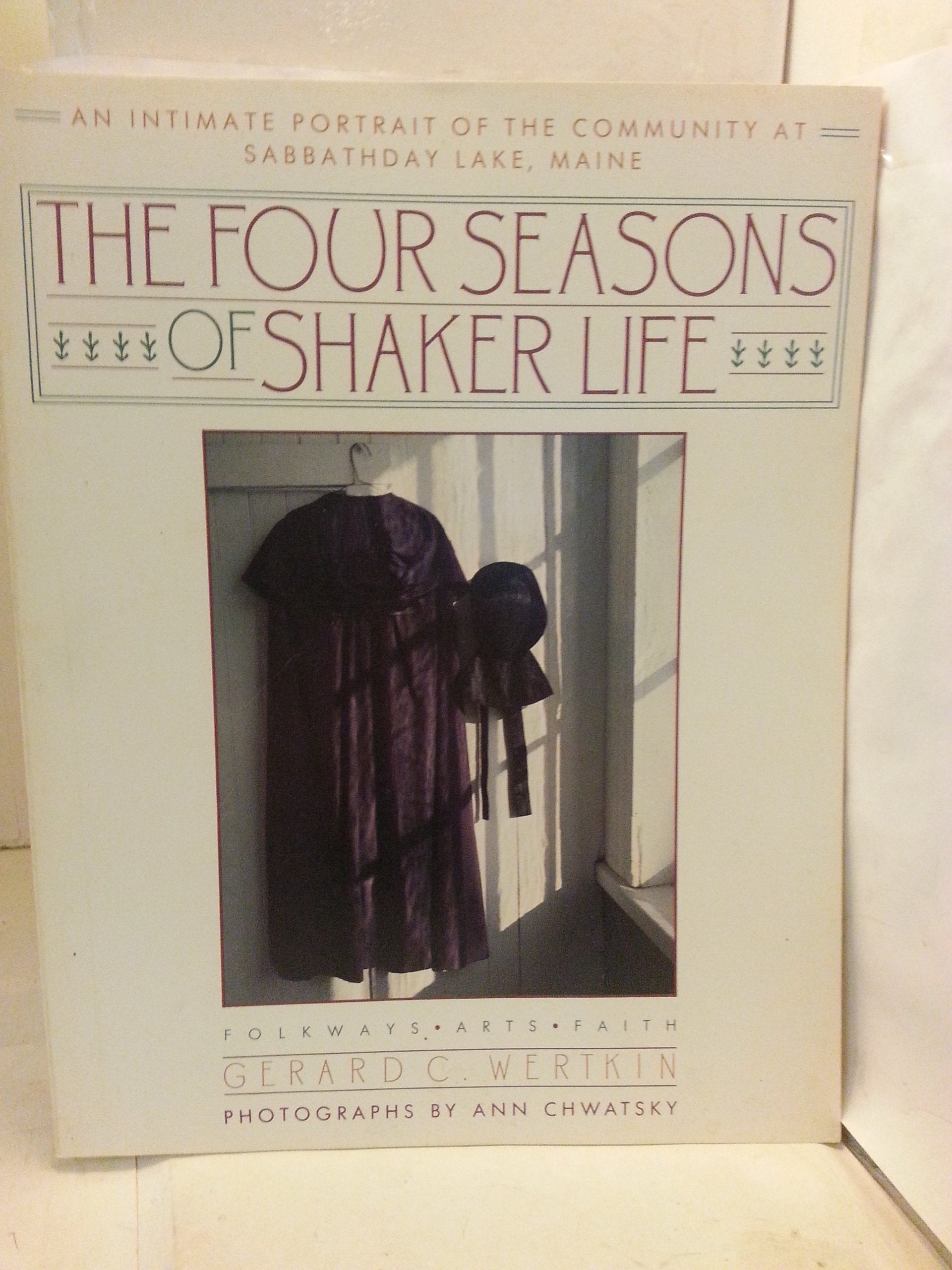 The Four Seasons of Shaker Life: An Intimate Portrait of the Community at Sabbathday Lake (Last Shaker Community),Used