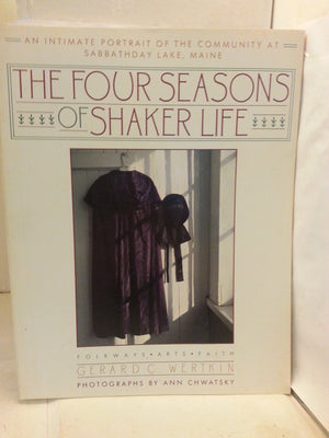 The Four Seasons of Shaker Life: An Intimate Portrait of the Community at Sabbathday Lake (Last Shaker Community),Used