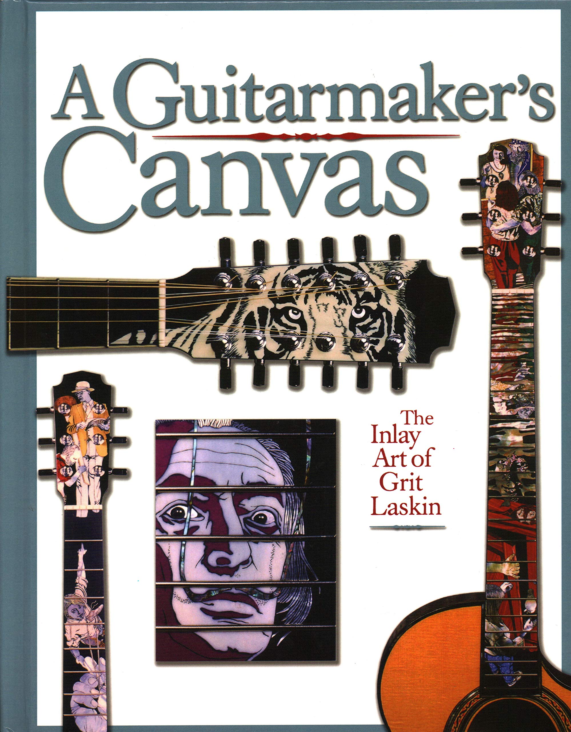 A Guitarmaker's Canvas: The Inlay Art of Grit Laskin,Used