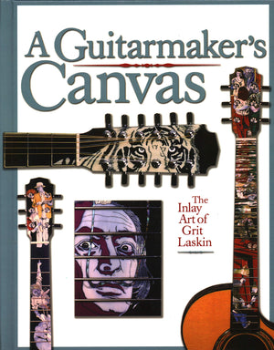 A Guitarmaker's Canvas: The Inlay Art of Grit Laskin,Used