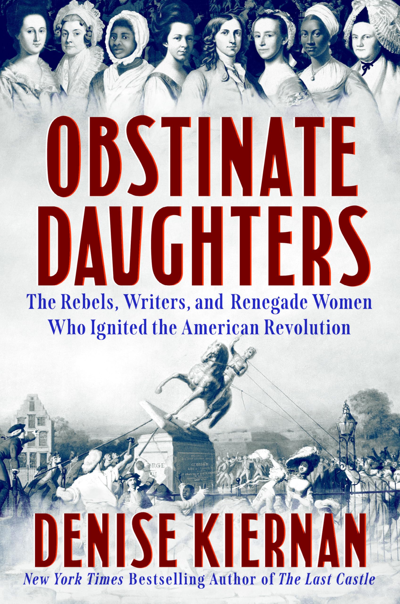 Obstinate Daughters: The Rebels, Writers, And Renegade Women Who Ignited The American Revolution