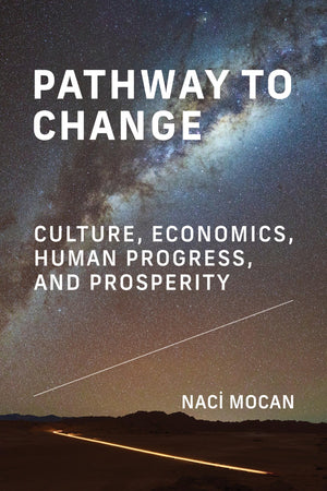 Pathway To Change: Culture, Economics, Human Progress, And Prosperity