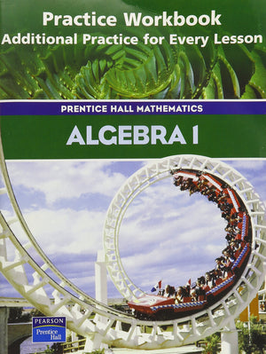 Algebra 1: Practice Workbook, Additional Practice for Every Lesson (Prentice Hall Mathematics),Used