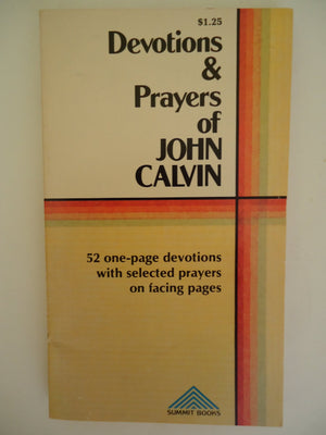 Devotions and prayers of John Calvin: 52 onepage devotions with selected prayers on facing pages (Baker Book House direction bo,Used