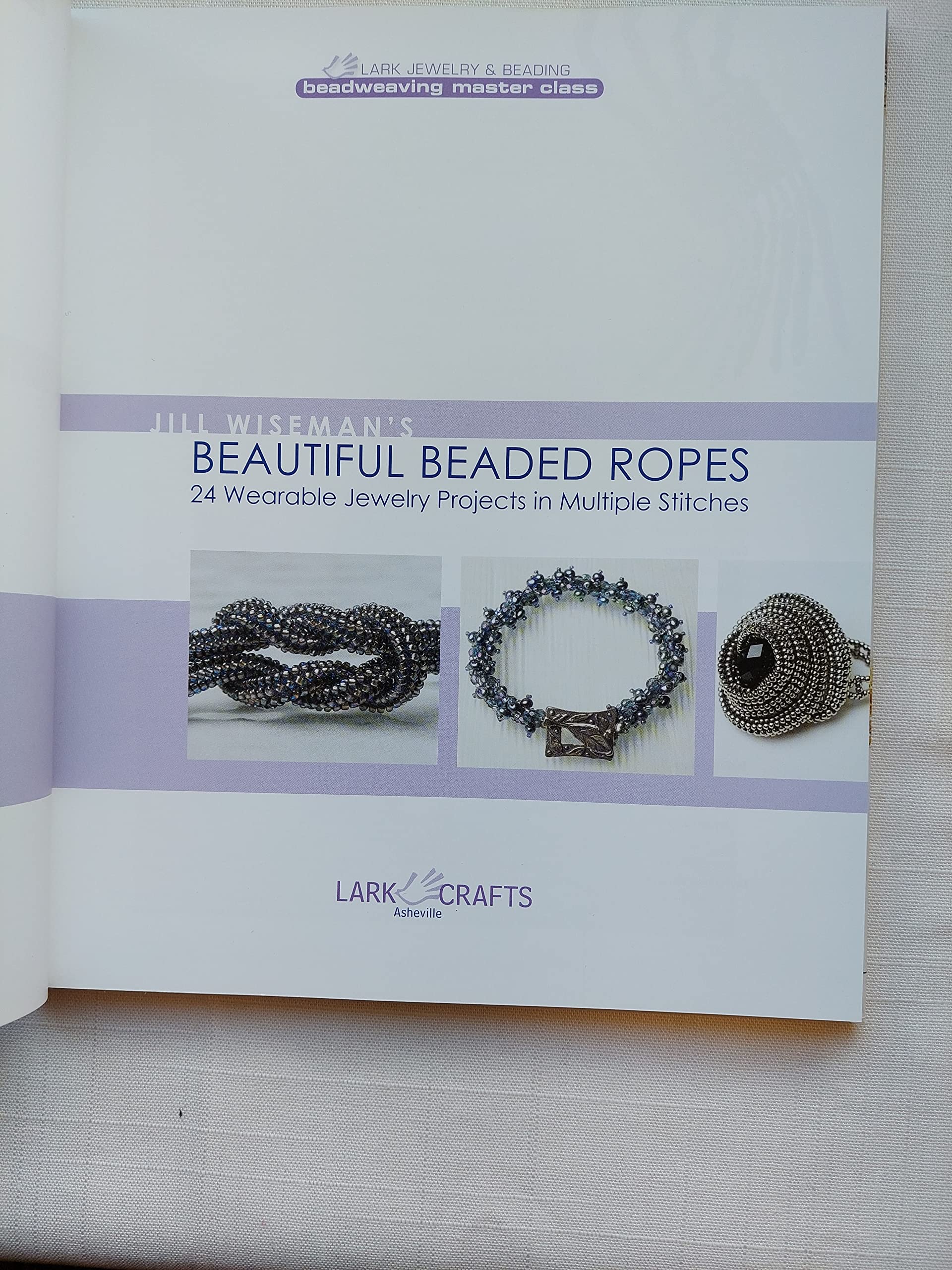 Jill Wiseman's Beautiful Beaded Ropes: 24 Wearable Jewelry Projects in Multiple Stitches (Beadweaving Master Class Series),New