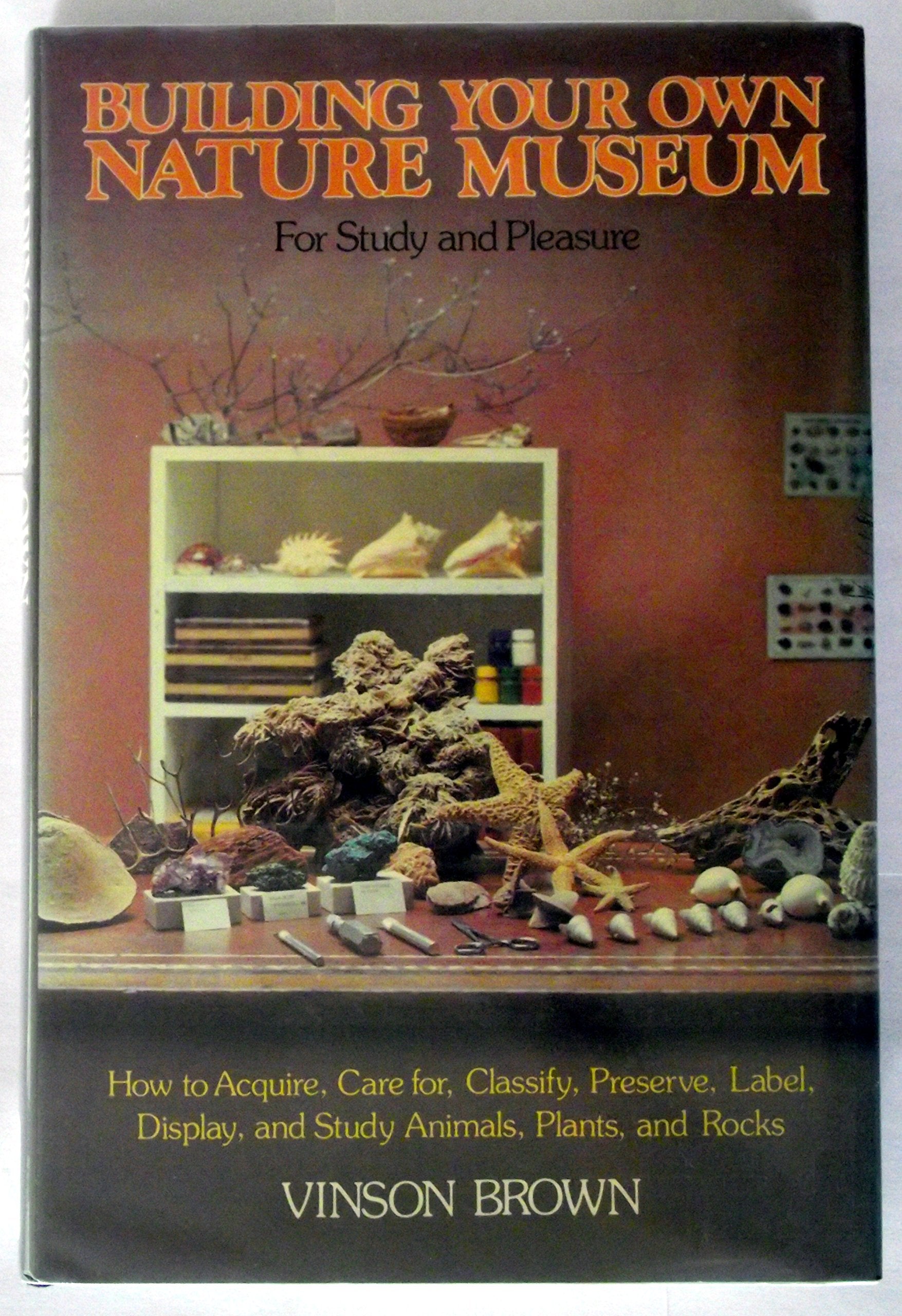 Building Your Own Nature Museum: For Study and Pleasure,Used