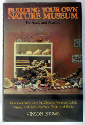 Building Your Own Nature Museum: For Study and Pleasure,Used
