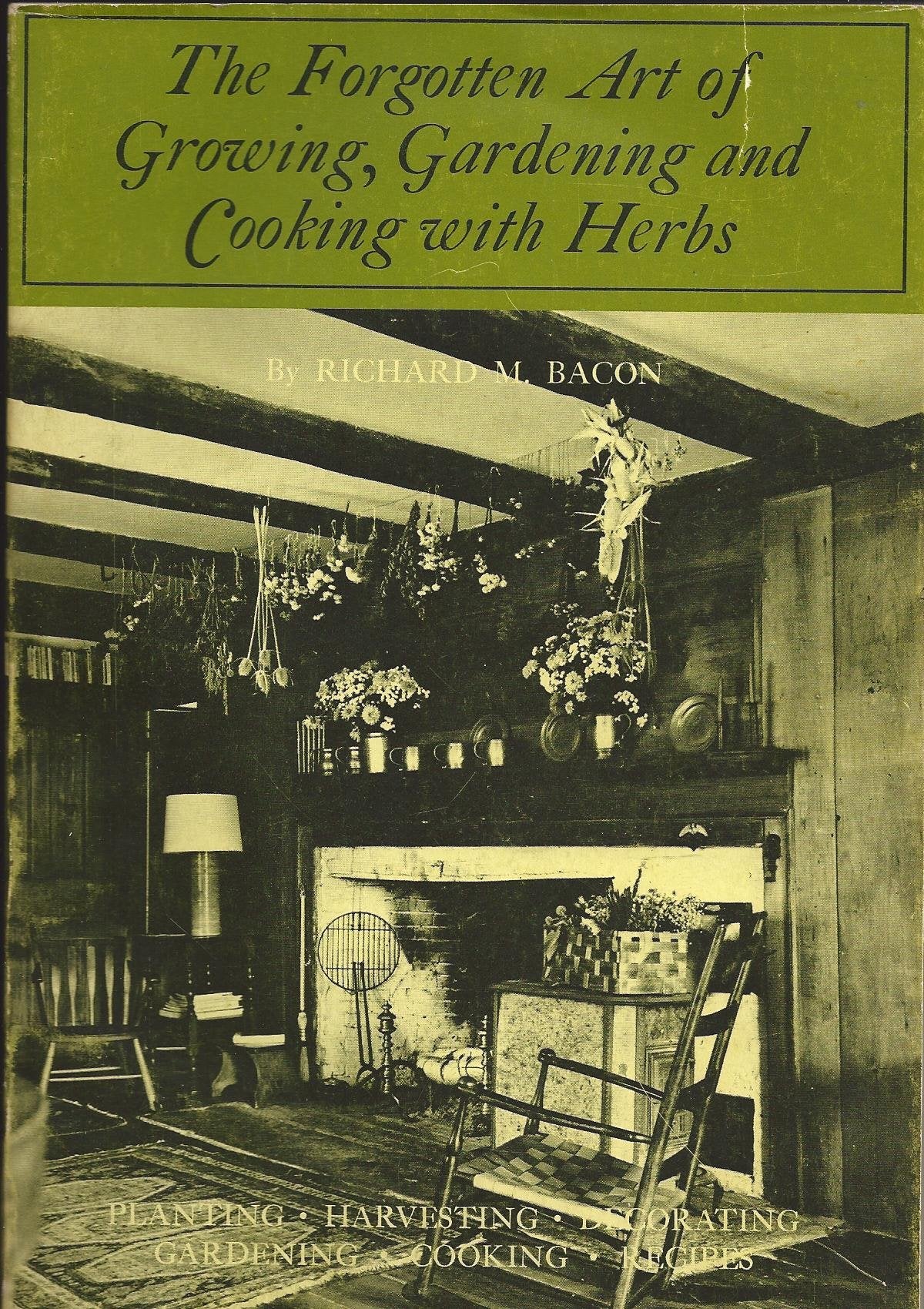 Forgotten Arts: Growing, Gardening And Cooking With Herbs,New