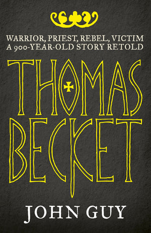 Thomas Becket: Warrior, Priest, Rebel, Victim. John Guy,Used