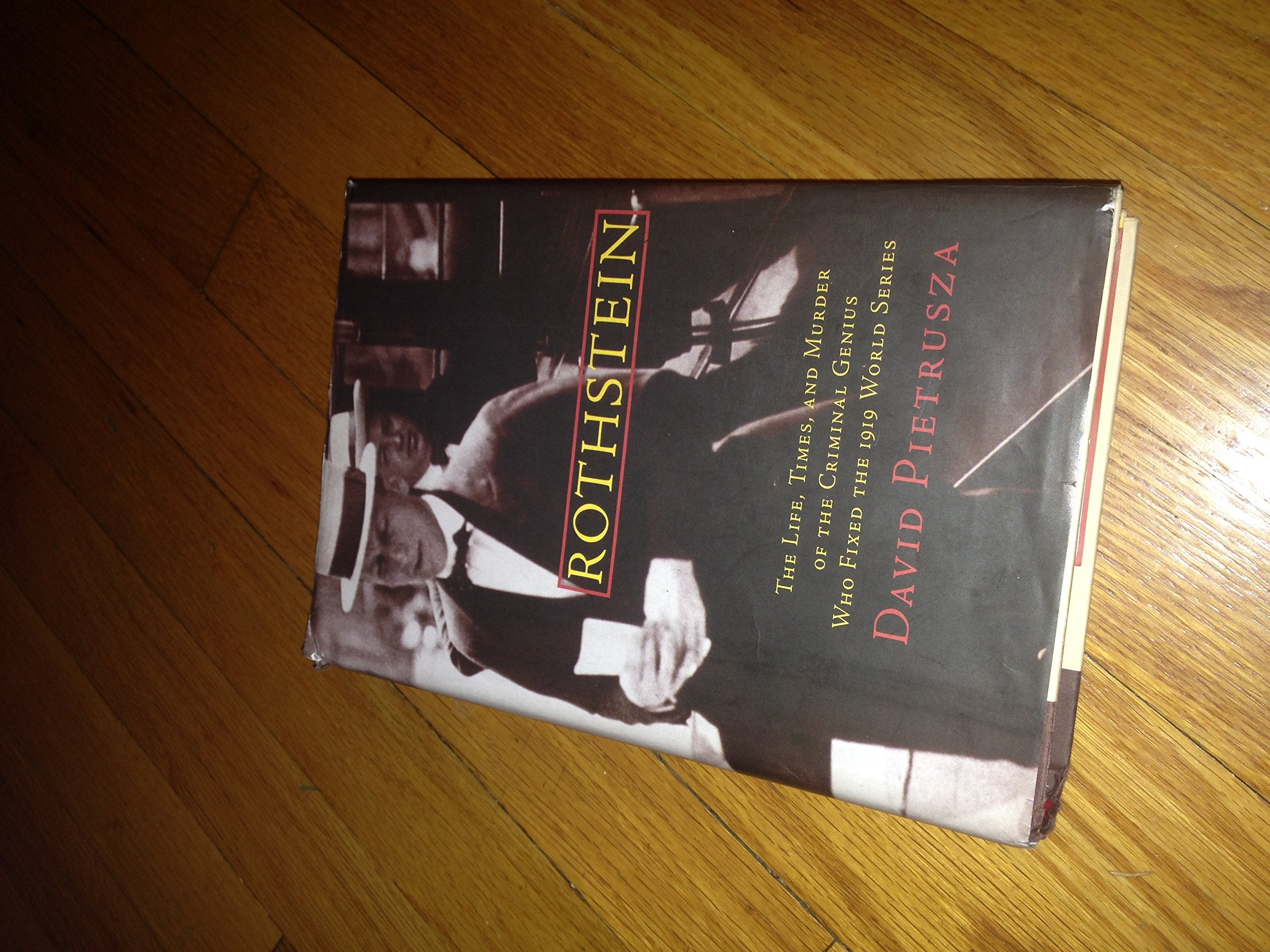 Rothstein: The Life, Times, And Murder Of The Criminal Genius Who Fixed The 1919 World Series