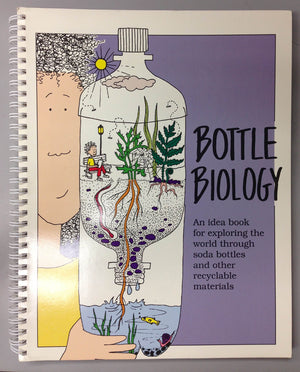 Bottle Biology: An Idea Book for Exploring the World Through Plastic Bottles and Other Recyclable Materials,Used