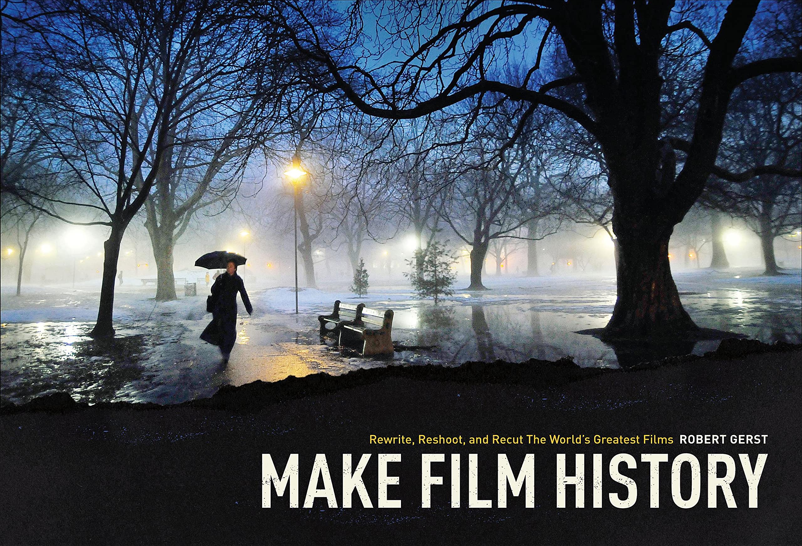 Make Film History: Rewrite, Reshoot, and Recut the World's Greatest Films,Used