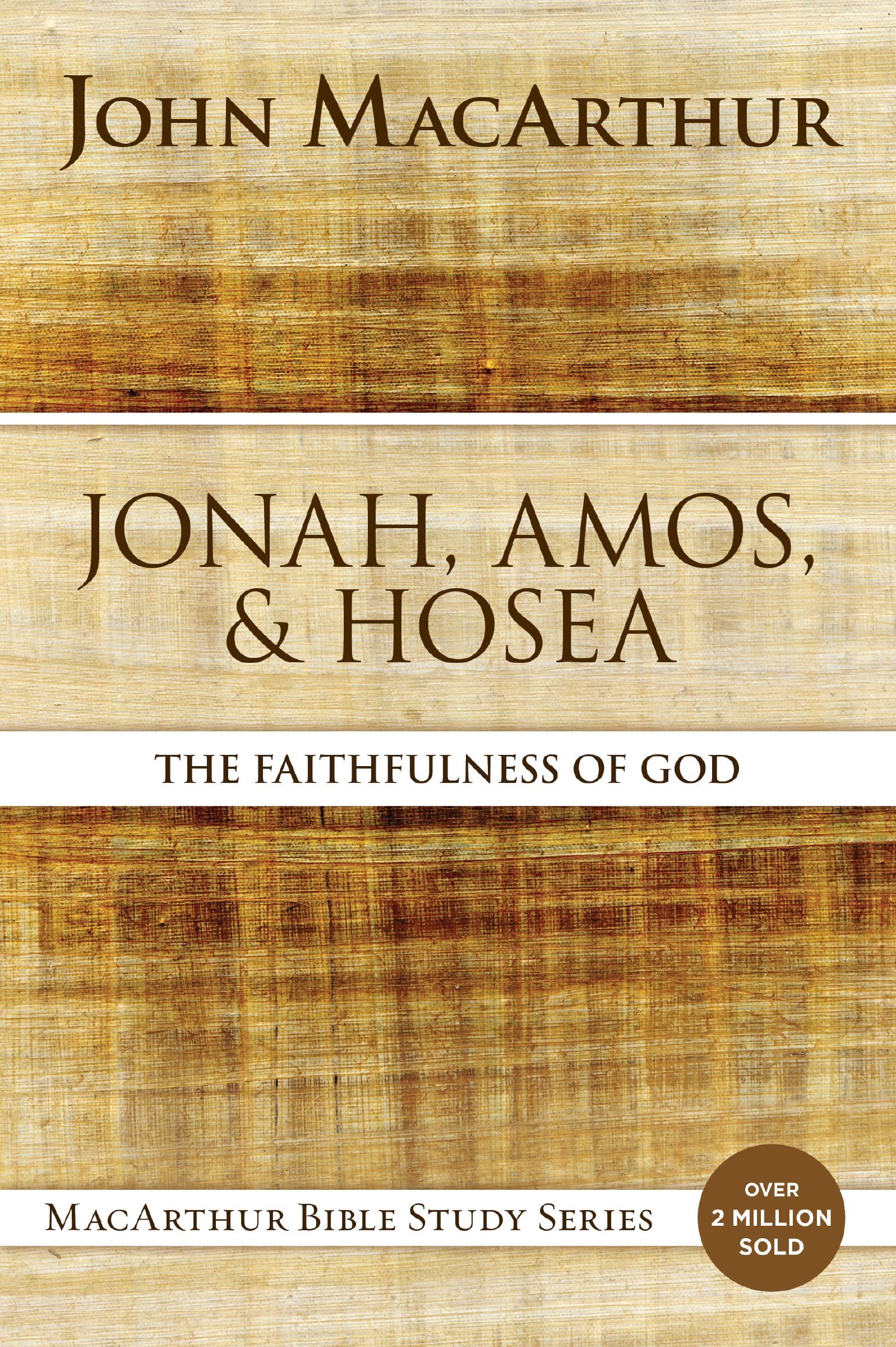 Jonah, Amos, and Hosea: The Faithfulness of God (MacArthur Bible Studies),New
