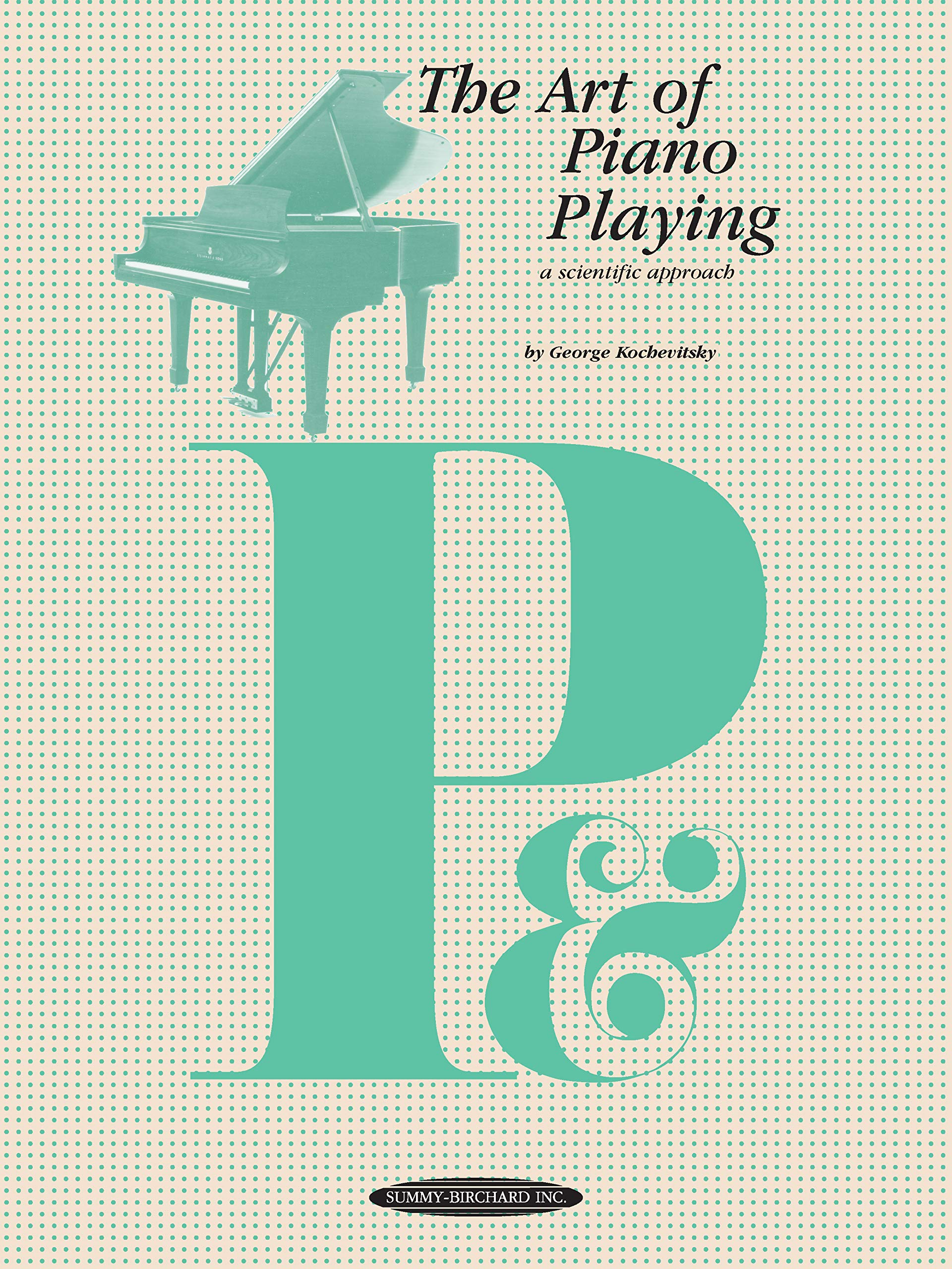 The Art of Piano Playing: A Scientific Approach (The Art of Series),New