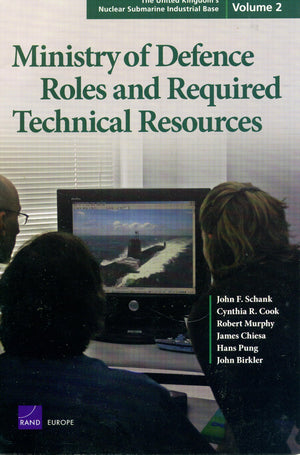 The United Kingdom's Nuclear Submarine Industrial Base, Volume 2: Ministry of Defence Roles and Required Technical Resources,Used