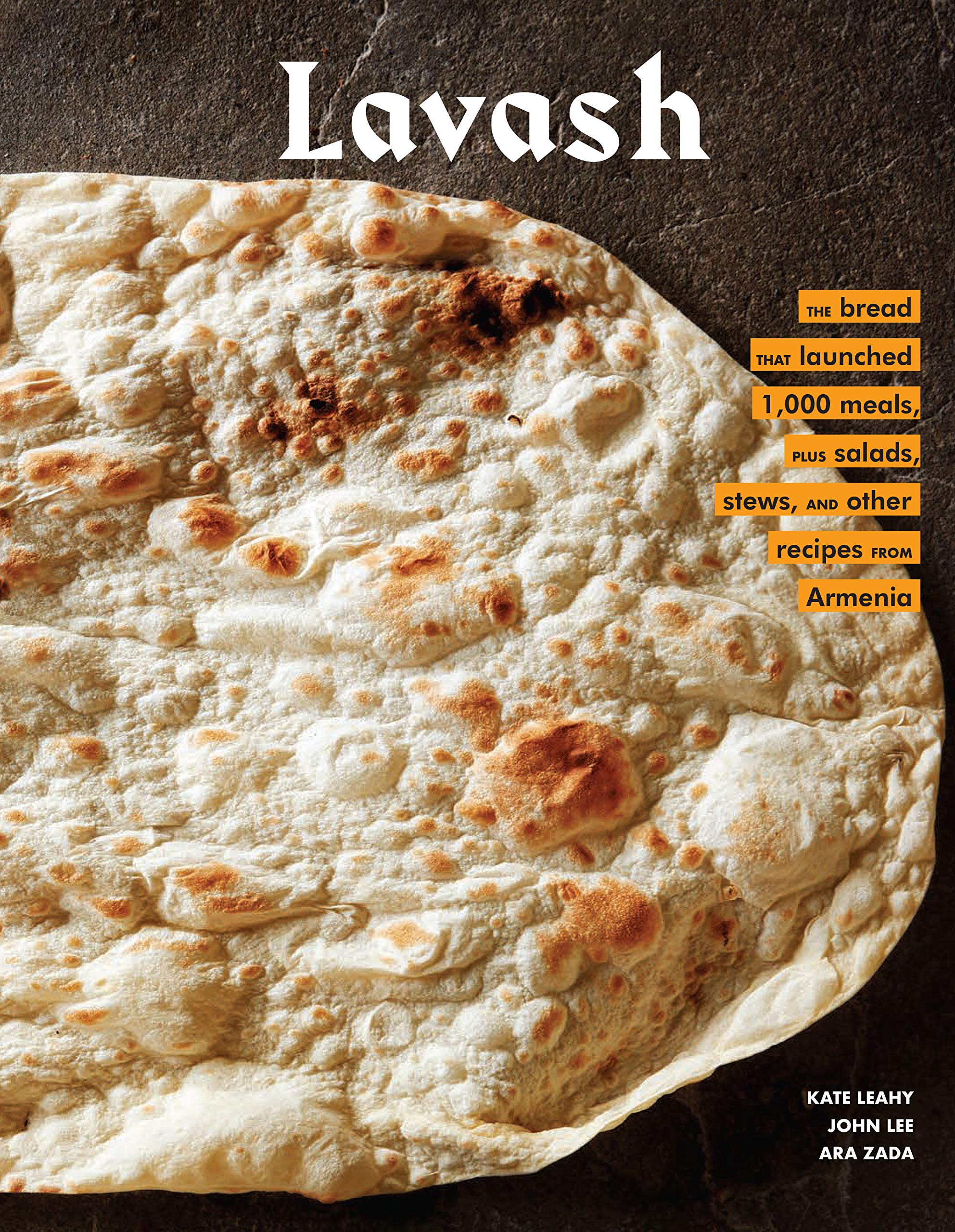 Lavash: The Bread That Launched 1,000 Meals, Plus Salads, Stews, And Other Recipes From Armenia