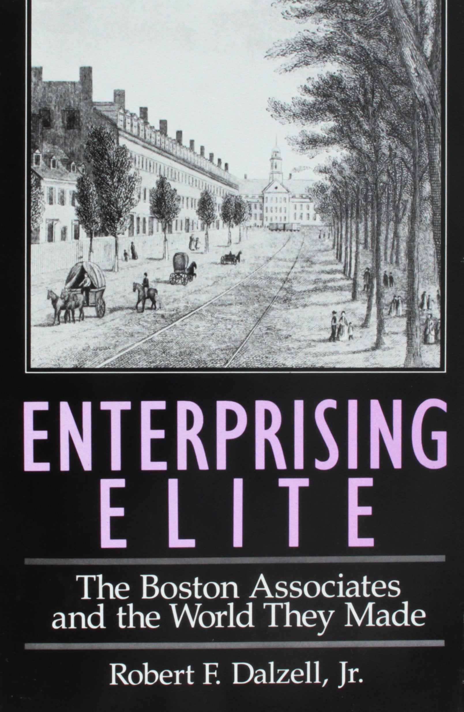 Enterprising Elite: The Boston Associates And The World They Made (Harvard Studies In Business History),New