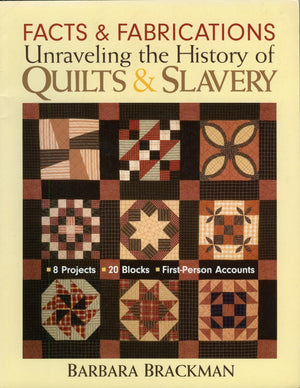 Facts & FabricationsUnraveling the History of Quilts & Slavery: 8 Projects 20 Blocks FirstPerson Accounts,Used