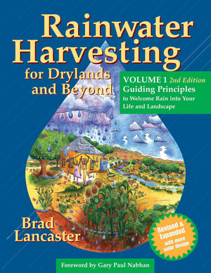 Rainwater Harvesting For Drylands And Beyond, Volume 1: Guiding Principles To Welcome Rain Into Your Life And Landscape, 2Nd Edi