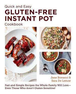 Quick And Easy Gluten Free Instant Pot Cookbook: Fast And Simple Recipes The Whole Family Will Love  Even Those Who Aren'T Glut