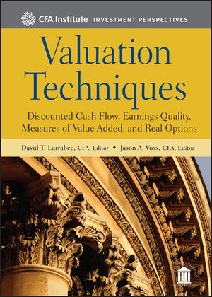 Valuation Techniques: Discounted Cash Flow, Earnings Quality, Measures Of Value Added, And Real Options